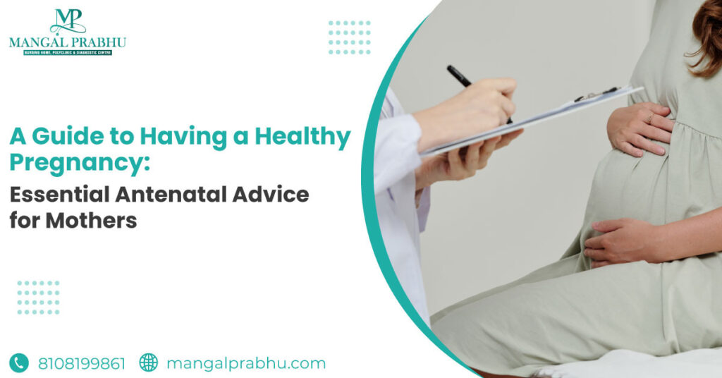 Essential Antenatal Advice for Mothers